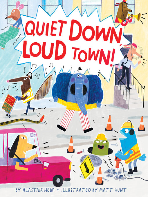 Title details for Quiet Down, Loud Town! by Alastair Heim - Available